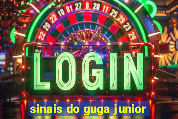 sinais do guga junior